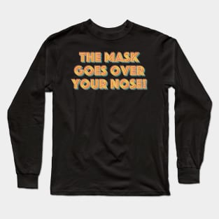 The Mask Goes Over Your Nose Long Sleeve T-Shirt